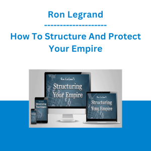 Ron Legrand - How To Structure And Protect Your Empire