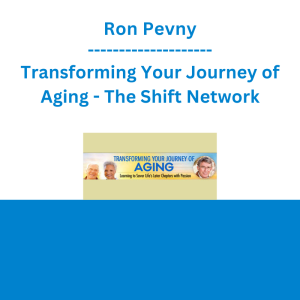 Ron Pevny - Transforming Your Journey of Aging - The Shift Network