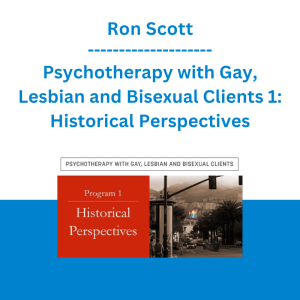 Ron Scott - Psychotherapy with Gay, Lesbian and Bisexual Clients 1: Historical Perspectives