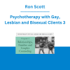 Ron Scott - Psychotherapy with Gay, Lesbian and Bisexual Clients 3: Relationships, Families and Couples Counseling