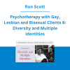Ron Scott - Psychotherapy with Gay, Lesbian and Bisexual Clients 6: Diversity and Multiple Identities