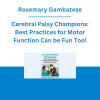 Rosemary Gambatese - Cerebral Palsy Champions: Best Practices for Motor Function Can be Fun Too!