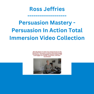 Ross Jeffries - Persuasion Mastery - Persuasion In Action Total Immersion Video Collection