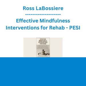 Ross LaBossiere - Effective Mindfulness Interventions for Rehab: Improving Outcomes with Relaxation, Breath, & Movement Awareness - PESI