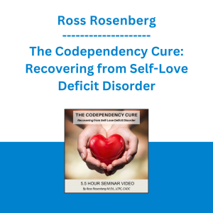 Ross Rosenberg - The Codependency Cure: Recovering from Self-Love Deficit Disorder
