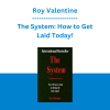 Roy Valentine - The System: How to Get Laid Today!