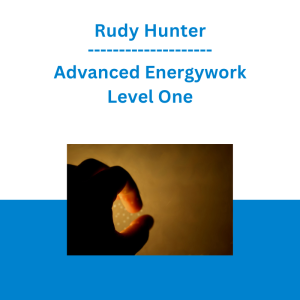 Rudy Hunter - Advanced Energywork Level One