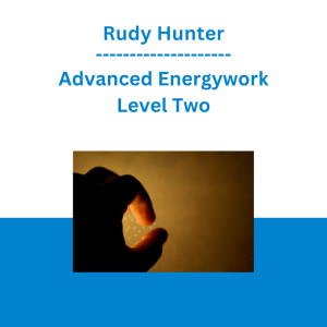Rudy Hunter - Advanced Energywork Level Two