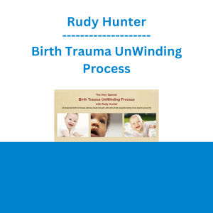 Rudy Hunter - Birth Trauma UnWinding Process
