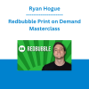 Ryan Hogue - Redbubble Print on Demand Masterclass