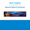 Ryan Hughes - Muscle Matrix Solution