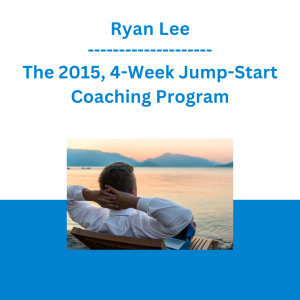 Ryan Lee - The 2015, 4-Week Jump-Start Coaching Program