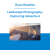 Ryan Resatka - Landscape Photography: Capturing Adventure