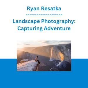 Ryan Resatka - Landscape Photography: Capturing Adventure