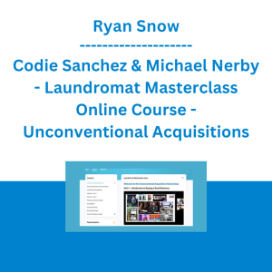 Ryan Snow, Codie Sanchez & Michael Nerby - Laundromat Masterclass Online Course - Unconventional Acquisitions