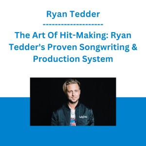 Ryan Tedder - The Art Of Hit-Making: Ryan Tedder's Proven Songwriting & Production System