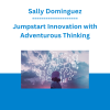 Sally Dominguez - Jumpstart Innovation with Adventurous Thinking