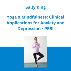 Sally King - Yoga & Mindfulness: Clinical Applications for Anxiety and Depression - PESI