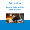 Sally McGraw - How to Write a Killer Book Proposal