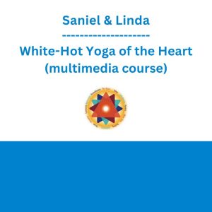 Saniel & Linda - White-Hot Yoga of the Heart (multimedia course)