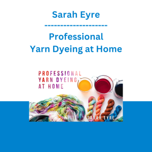 Sarah Eyre - Professional Yarn Dyeing at Home