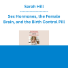 Sarah Hill - Sex Hormones, the Female Brain, and the Birth Control Pill