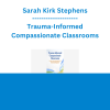 Sarah Kirk Stephens - Trauma-Informed Compassionate Classrooms