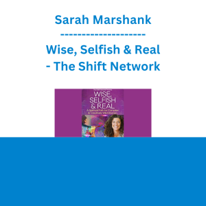 Sarah Marshank - Wise, Selfish & Real - The Shift Network