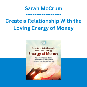 Sarah McCrum - Create a Relationship With the Loving Energy of Money