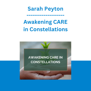 Sarah Peyton - Awakening CARE in Constellations
