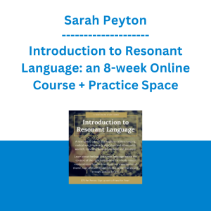 Sarah Peyton - Introduction to Resonant Language: an 8-week Online Course + Practice Space