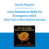 Sarah Peyton - Juicy Relational Skills for Emergence 2023 (The Full 3-Part Online Series)