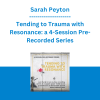 Sarah Peyton - Tending to Trauma with Resonance: a 4-Session Pre-Recorded Series