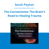 Sarah Peyton - The Connectome: The Brain's Road to Healing Trauma