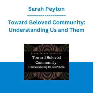 Sarah Peyton - Toward Beloved Community: Understanding Us and Them