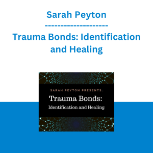 Sarah Peyton - Trauma Bonds: Identification and Healing