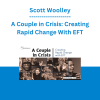 Scott Woolley - A Couple in Crisis: Creating Rapid Change With EFT