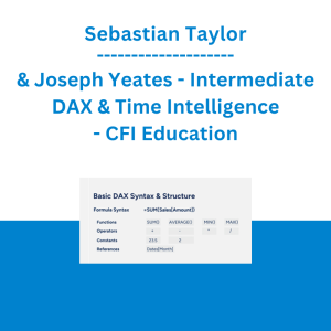 Sebastian Taylor & Joseph Yeates - Intermediate DAX & Time Intelligence - CFI Education