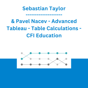 Sebastian Taylor & Pavel Nacev - Advanced Tableau - Table Calculations - CFI Education