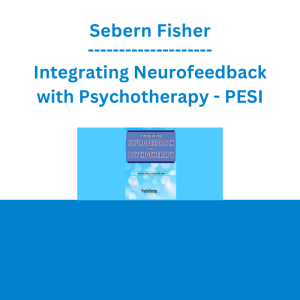 Sebern Fisher - Integrating Neurofeedback with Psychotherapy - PESI