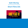 Seth Worley - Short Films 101