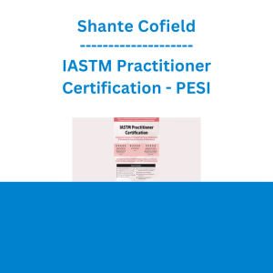 Shante Cofield - IASTM Practitioner Certification: Combining Instrument-Assisted Soft Tissue Mobilization & Movement to Improve Function & Performance - PESI