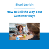 Shari Levitin - How to Sell the Way Your Customer Buys