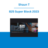 Shaun T - B25 Super Block 2023