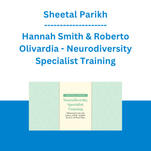 Sheetal Parikh, Hannah Smith & Roberto Olivardia - Neurodiversity Specialist Training: Affirming Practices for Autism, ADHD, “AuDHD”, Dyslexia, OCD, and More