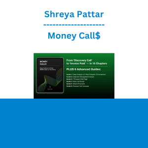 Shreya Pattar - Money Call$: Prospect Conversation Systems I Used To Go From Broke Student To Closing $5000+ Deals On The Phone
