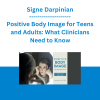 Signe Darpinian - Positive Body Image for Teens and Adults: What Clinicians Need to Know