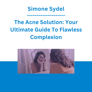 Simone Sydel - The Acne Solution: Your Ultimate Guide To Flawless Complexion