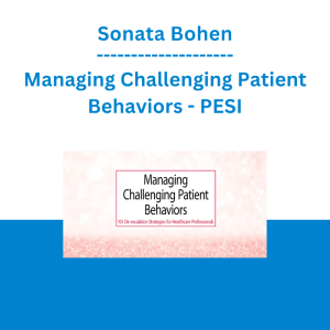 Sonata Bohen - Managing Challenging Patient Behaviors: 101 De-escalation Strategies for Healthcare Professionals - PESI