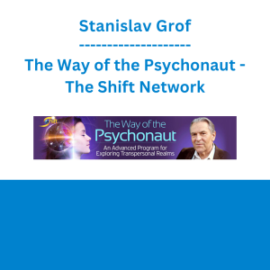 Stanislav Grof - The Way of the Psychonaut - The Shift Network